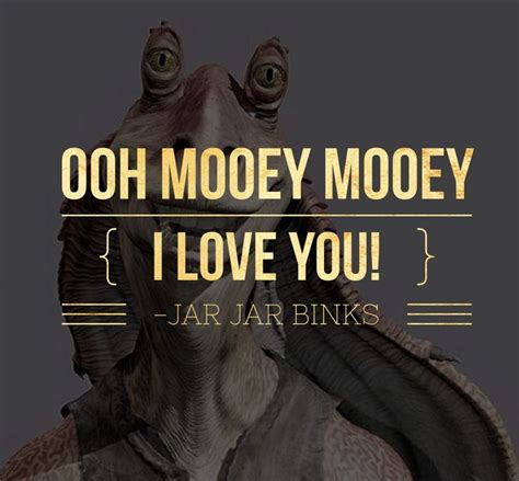 jar jar binks miu miu i love you|jar jar binks quotes.